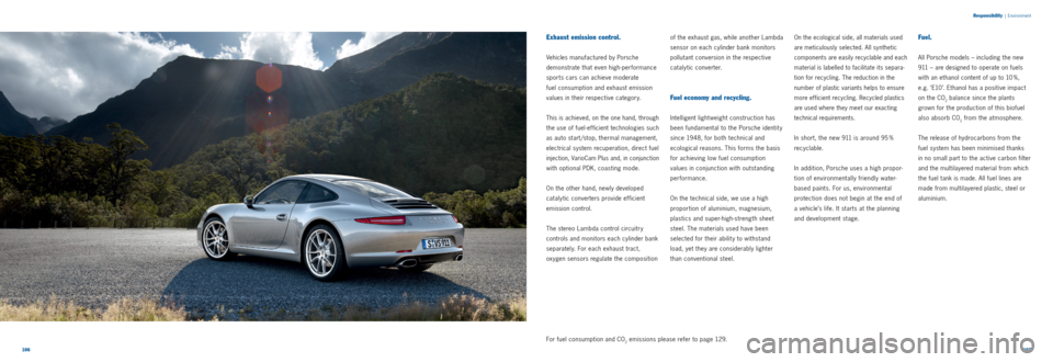 PORSCHE 911 CARRERA 2011 5.G Information Manual 106107 
Responsibility
 |
 Environment
Exhaust emission control.
Vehicles manufactured by Porsche   
demonstrate that even high-performance 
sports cars can achieve moderate   
fuel consumption and ex
