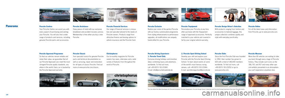 PORSCHE 911 CARRERA 2011 5.G Information Manual 124125
PanoramaPorsche Financial Services
Our range of financial services is innova-
tive and specially tailored to the needs of
Porsche owners. Products range from
at tractive finance and leasing PORSCHE 911 CARRERA 2011 5.G Information Manual 124125
PanoramaPorsche Financial Services
Our range of financial services is innova-
tive and specially tailored to the needs of
Porsche owners. Products range from
at tractive finance and leasing