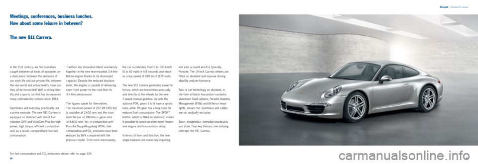 PORSCHE 911 CARRERA 2011 5.G Information Manual 2021 
Strength
 
|  The new 911 Carrera
Meetings, conferences, business lunches.   
How about some leisure in between?  
 
The new 911 Carrera.
In the 21st century, we find ourselves 
caught bet ween 