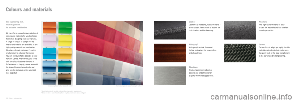 PORSCHE 911 CARRERA 2014 6.G Information Manual Colours and materials
Some examples of colour to sample leathers1)Some examples of colour to sample paints1)
Leather
Leather is a traditional, natural material –
a true classic. Items made of leath PORSCHE 911 CARRERA 2014 6.G Information Manual Colours and materials
Some examples of colour to sample leathers1)Some examples of colour to sample paints1)
Leather
Leather is a traditional, natural material –
a true classic. Items made of leath