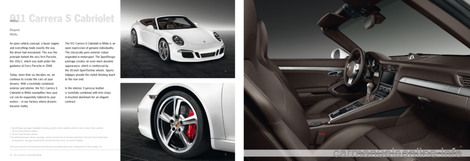 PORSCHE 911 CARRERA 2014 6.G Information Manual 1
23
911 Carrera S CabrioletWhite
An open vehicle concept, a boxer engine
and everything made exactly the way
the driver had envisioned. This was the
principle behind the very first Porsche,
PORSCHE 911 CARRERA 2014 6.G Information Manual 1
23
911 Carrera S CabrioletWhite
An open vehicle concept, a boxer engine
and everything made exactly the way
the driver had envisioned. This was the
principle behind the very first Porsche,