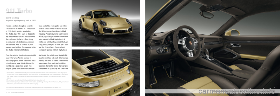 PORSCHE 911 CARRERA 2014 6.G Information Manual 1
23
911 TurboLime Gold Metallic
There’s a certain strength in serenity.
This was true of the first 911 Turbo back
in 1974. And it applies now to the
911 Turbo, t ype 991 – just as it does PORSCHE 911 CARRERA 2014 6.G Information Manual 1
23
911 TurboLime Gold Metallic
There’s a certain strength in serenity.
This was true of the first 911 Turbo back
in 1974. And it applies now to the
911 Turbo, t ype 991 – just as it does
