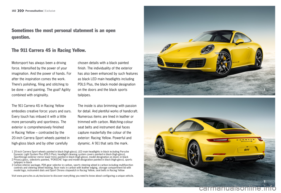 PORSCHE 911 CARRERA 4S 2015 6.G Information Manual 2 1
102  Personalisation |
 Exclusive
Sometimes the most personal statement is an open 
question. 
T h e  911
 Carrera 4S in Racing Yellow.
Motorsport has always been a driving 
force. Intensified by 