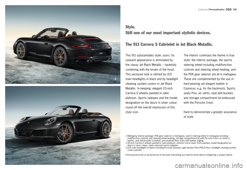 PORSCHE 911 CARRERA 4S 2015 6.G Information Manual 3 2
Exclusive | Personalisation   105
Style.  
Still one of our most important stylistic devices.
T h e  911
 Carrera S Cabriolet in Jet Black Metallic.
T h i s  911 substantiates style: yours. Its 
o