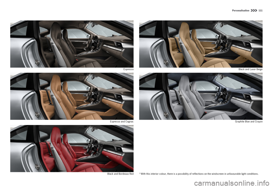 PORSCHE 911 CARRERA 4S 2015 6.G Information Manual Personalisation  111
Espresso
Espresso and Cognac Black and Luxor Beige
Graphite Blue and Crayon
Black and Bordeaux Red
1)  With this interior colour, there is a possibility of reflections on the wind