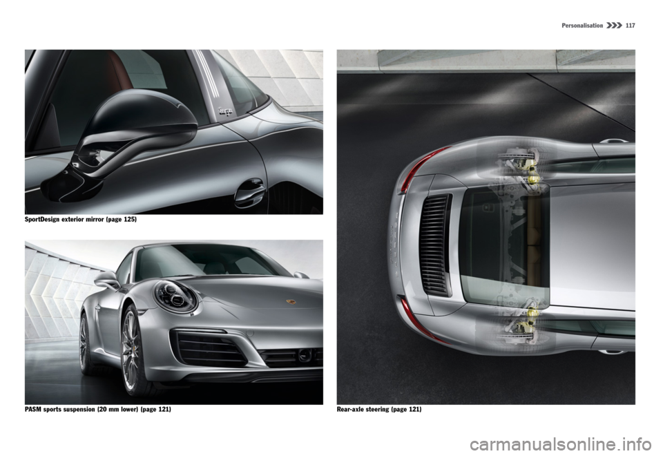 PORSCHE 911 CARRERA 4S 2015 6.G Information Manual Personalisation  117
SportDesign exterior mirror (page 125)
PASM sports suspension (20 mm lower) (page 121) Rear-axle steering (page 121)  