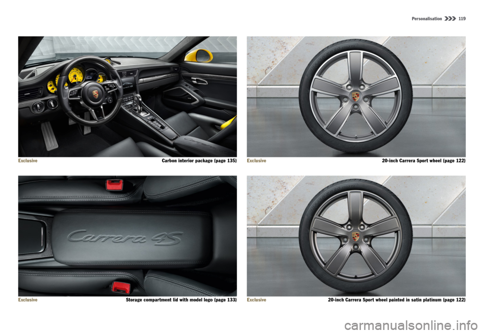 PORSCHE 911 CARRERA 4S 2015 6.G Information Manual Personalisation  119
Exclusive  Carbon interior package (page 135)
Exclusive   Storage compartment lid with model logo (page 133) Exclusive
  20-inch Carrera Sport wheel (page 122)
Exclusive   20-inch