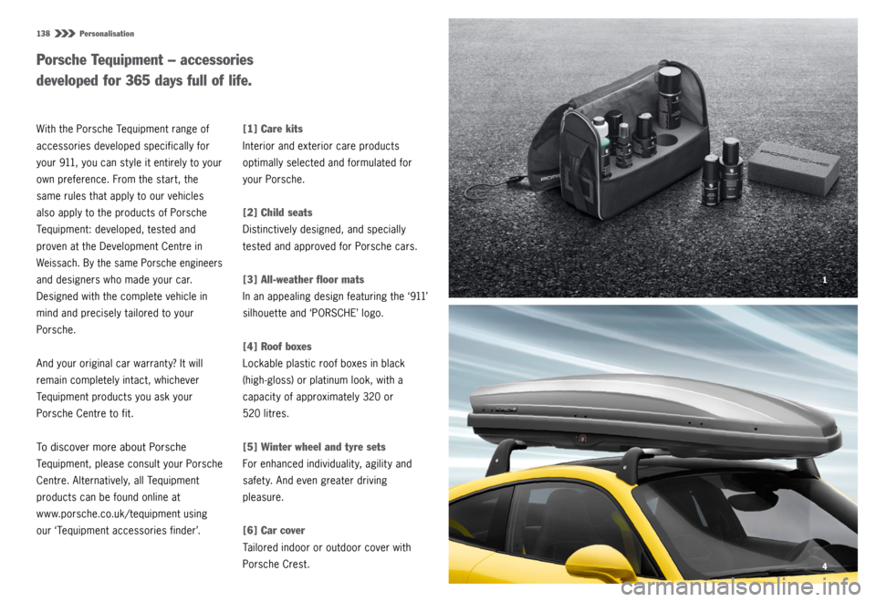 PORSCHE 911 CARRERA 4S 2015 6.G Information Manual 1
4
138  Personalisation
With the Porsche Tequipment range of 
accessories developed specifically for 
your 911, you can st yle it entirely to your 
own preference. From the start, the 
same rules tha