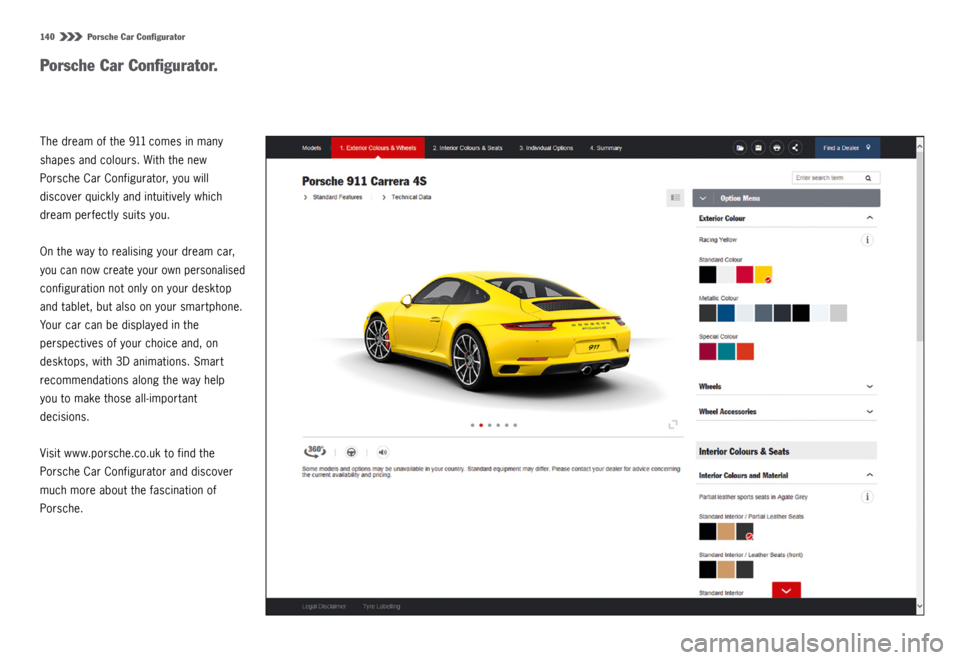 PORSCHE 911 CARRERA 4S 2015 6.G Information Manual 140  Porsche Car Configurator
The dream of the 911 comes in many 
shapes and colours. With the new 
Porsche Car Configurator, you will 
discover quickly and intuitively which 
dream perfectly suits yo