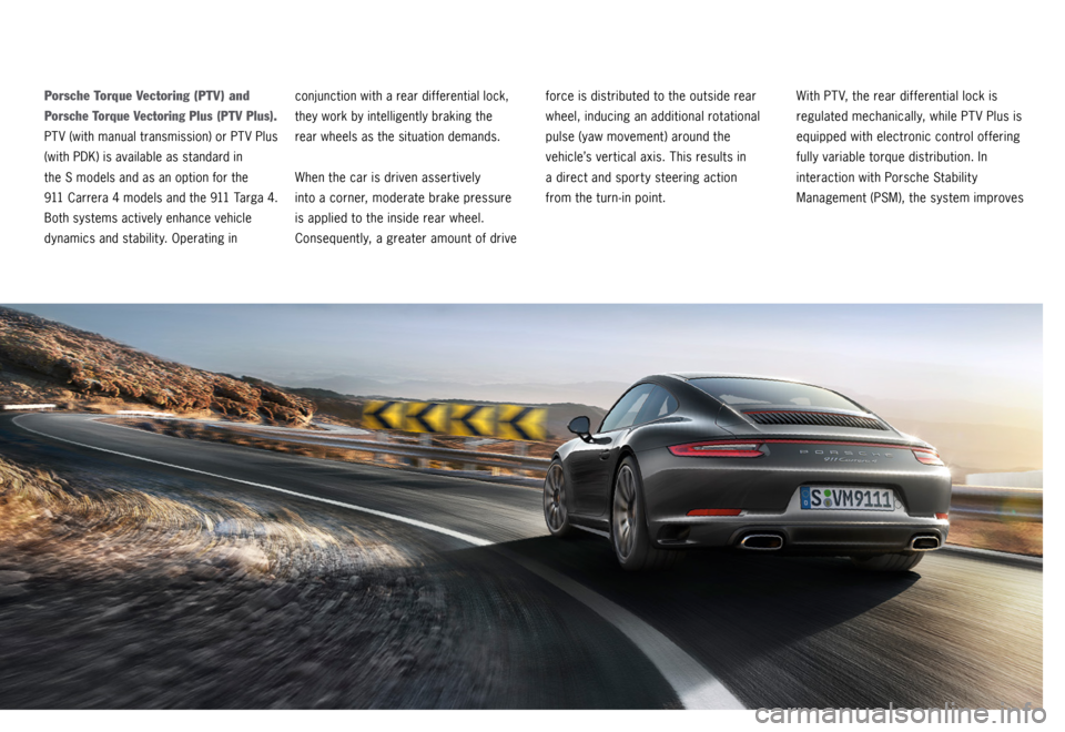 PORSCHE 911 CARRERA 4S 2015 6.G Information Manual Porsche Torque Vectoring (PTV) and 
Porsche Torque Vectoring Plus (PTV Plus). 
PTV (with manual transmission) or PTV Plus  
(with PDK) is available as standard in 
the S models and as an option for t