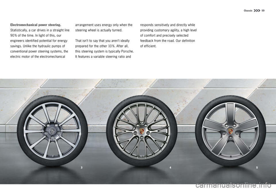 PORSCHE 911 CARRERA 4S 2015 6.G Information Manual 345
Chassis  59
Electromechanical power steering. 
Statistically, a car drives in a straight line 
90 % of the time. In light of this, our 
engineers identified potential for energy 
savings. Unlike t