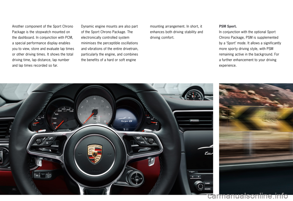 PORSCHE 911 CARRERA 4S 2015 6.G Information Manual Another component of the Sport Chrono 
Package is the stopwatch mounted on 
the dashboard. In conjunction with PCM, 
a special performance display enables 
you to view, store and evaluate lap times 
o