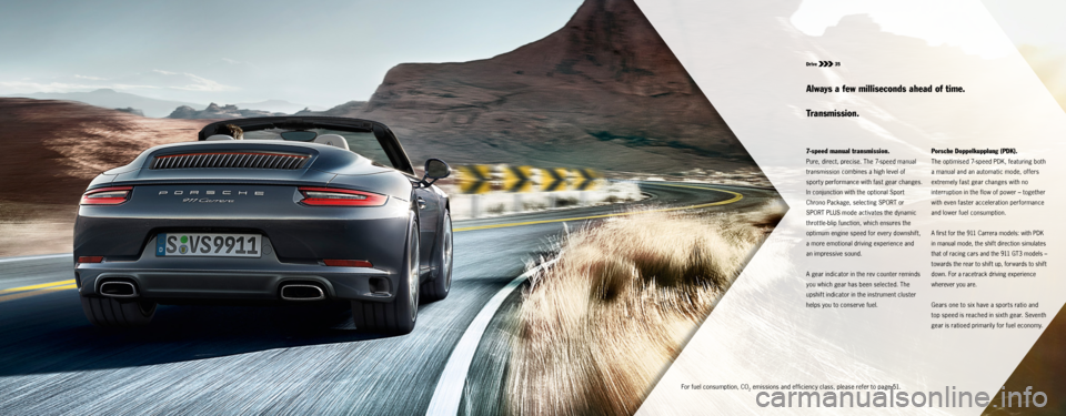 PORSCHE 911 CARRERA S 2015 6.G Information Manual Drive 35
7-speed manual transmission.
Pure, direct, precise. The 7-speed manual
transmission combines a high level of
sporty performance with fast gear changes.
In conjunction with the optional PORSCHE 911 CARRERA S 2015 6.G Information Manual Drive 35
7-speed manual transmission.
Pure, direct, precise. The 7-speed manual
transmission combines a high level of
sporty performance with fast gear changes.
In conjunction with the optional