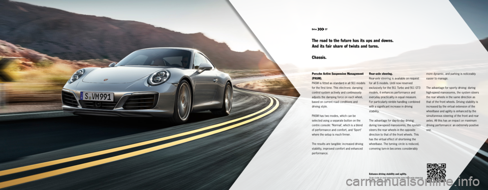 PORSCHE 911 CARRERA S 2015 6.G Information Manual Drive  37
  Porsche Active Suspension Management  
(PASM). 
PASM is fit ted as standard in all 911 models 
for the first time. This electronic damping 
control system actively and continuously 
adjust