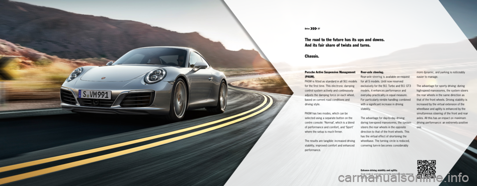 PORSCHE 911 CARRERA S 2015 6.G Information Manual Drive 37
Porsche Active Suspension Management
(PASM).
PASM is fit ted as standard in all 911 models
for the first time. This electronic damping
control system actively and continuously
adjust PORSCHE 911 CARRERA S 2015 6.G Information Manual Drive 37
Porsche Active Suspension Management
(PASM).
PASM is fit ted as standard in all 911 models
for the first time. This electronic damping
control system actively and continuously
adjust