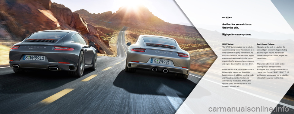 PORSCHE 911 CARRERA S 2015 6.G Information Manual Drive  39
SPORT button.
The SPORT button enables you to select a 
suspension setup where the emphasis is on 
either comfort or sporty performance. At 
the push of a button, the electronic engine 
mana
