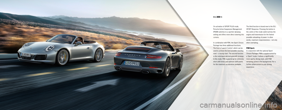 PORSCHE 911 CARRERA S 2015 6.G Information Manual Drive 41
On activation of SPORT PLUS mode,
Porsche Active Suspension Management
(PASM) switches to a sportier damping
setting and offers more direct steering into
corners.
In combination with PD PORSCHE 911 CARRERA S 2015 6.G Information Manual Drive 41
On activation of SPORT PLUS mode,
Porsche Active Suspension Management
(PASM) switches to a sportier damping
setting and offers more direct steering into
corners.
In combination with PD