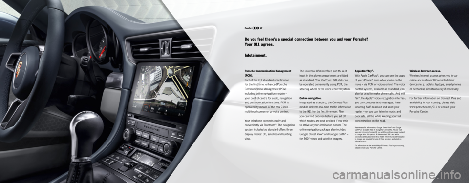 PORSCHE 911 CARRERA S 2015 6.G Information Manual Comfort 47
Porsche Communication Management
(PCM).
Part of the 911 standard specification
for the first time: enhanced Porsche
Communication Management (PCM)
including online navigation module PORSCHE 911 CARRERA S 2015 6.G Information Manual Comfort 47
Porsche Communication Management
(PCM).
Part of the 911 standard specification
for the first time: enhanced Porsche
Communication Management (PCM)
including online navigation module