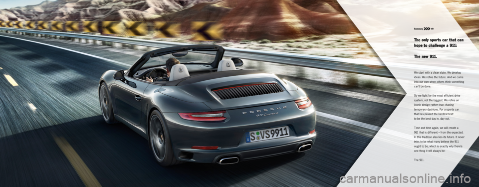 PORSCHE 911 CARRERA S 2015 6.G Information Manual Summary 49
We start with a clean slate. We develop
ideas. We refine the future. And we come
into our own when others think something
can’t be done.
So we fight for the most efficient drive
syst PORSCHE 911 CARRERA S 2015 6.G Information Manual Summary 49
We start with a clean slate. We develop
ideas. We refine the future. And we come
into our own when others think something
can’t be done.
So we fight for the most efficient drive
syst