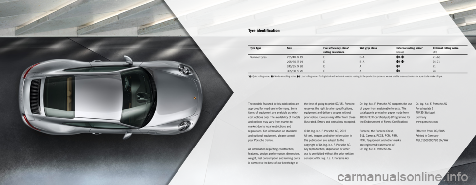 PORSCHE 911 CARRERA S 2015 6.G Information Manual The models featured in this publication are
approved for road use in Germany. Some
items of equipment are available as extra-
cost options only. The availability of models
and options may vary from PORSCHE 911 CARRERA S 2015 6.G Information Manual The models featured in this publication are
approved for road use in Germany. Some
items of equipment are available as extra-
cost options only. The availability of models
and options may vary from