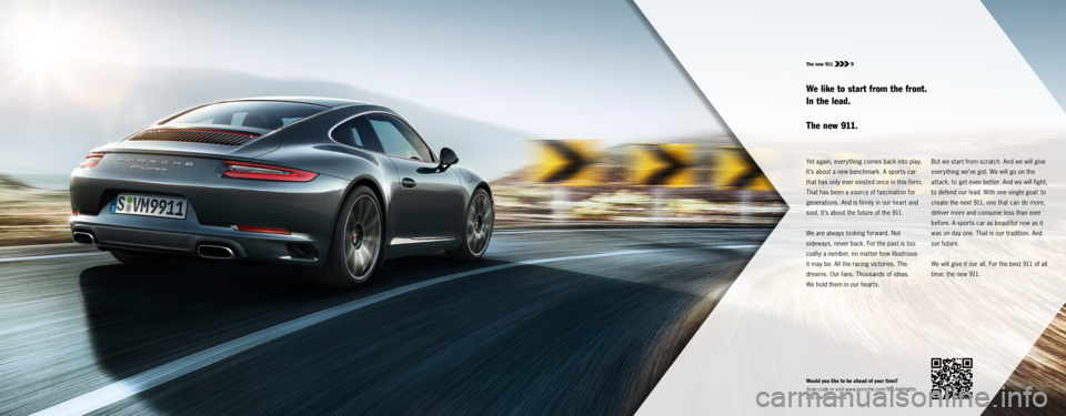 PORSCHE 911 CARRERA S 2015 6.G Information Manual The new 911 9
Yet again, everything comes back into play.
It ’s about a new benchmark. A sports car
that has only ever existed once in this form.
That has been a source of fascination for
gene PORSCHE 911 CARRERA S 2015 6.G Information Manual The new 911 9
Yet again, everything comes back into play.
It ’s about a new benchmark. A sports car
that has only ever existed once in this form.
That has been a source of fascination for
gene