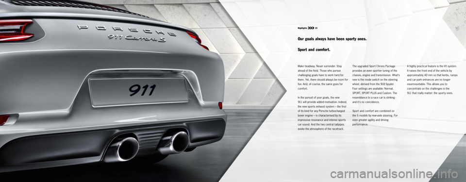 PORSCHE 911 CARRERA S 2015 6.G Information Manual Highlights 15
Make headway. Never surrender. Stay
ahead of the field. Those who pursue
challenging goals have to work hard for
them. Yet, there should always be room for
fun. And, of course, the PORSCHE 911 CARRERA S 2015 6.G Information Manual Highlights 15
Make headway. Never surrender. Stay
ahead of the field. Those who pursue
challenging goals have to work hard for
them. Yet, there should always be room for
fun. And, of course, the