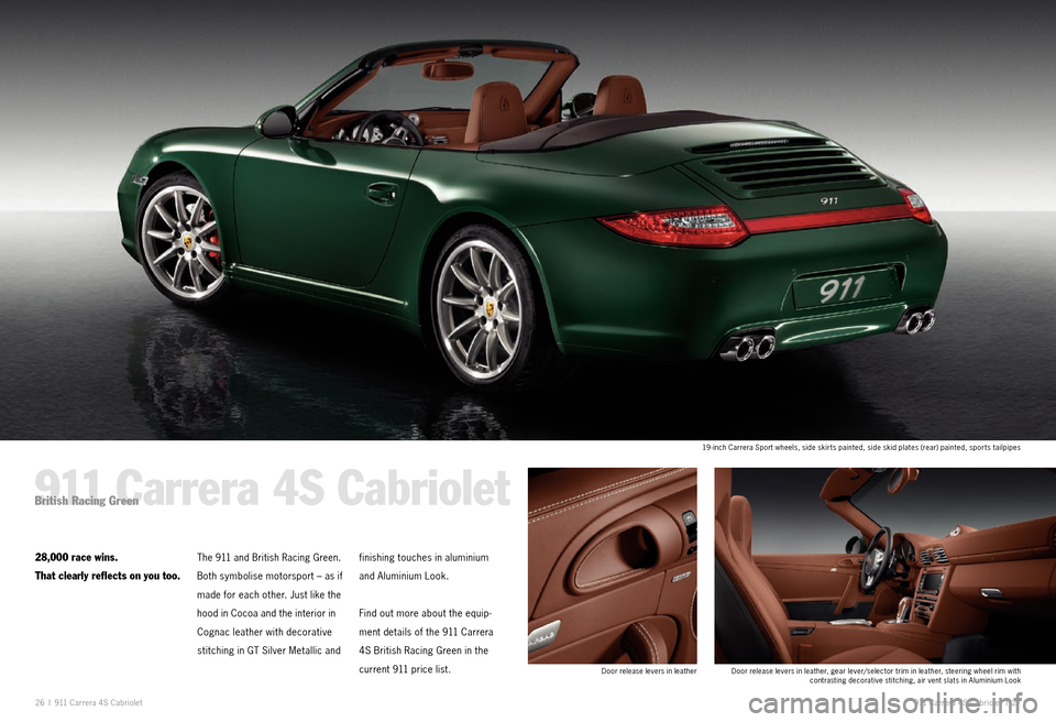 PORSCHE 911 EXCLUSIVE 2010 5.G Information Manual 911 Car re ra 4S Cabri olet I 27
26 I 911 Car re ra 4S Cabri olet
Door release levers in leather, gear lever/selector trim in leather, steering wheel rim with
contrasting decorative stitching, air PORSCHE 911 EXCLUSIVE 2010 5.G Information Manual 911 Car re ra 4S Cabri olet I 27
26 I 911 Car re ra 4S Cabri olet
Door release levers in leather, gear lever/selector trim in leather, steering wheel rim with
contrasting decorative stitching, air