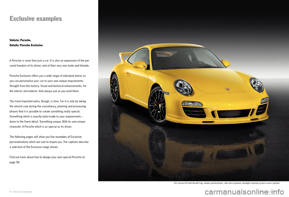 PORSCHE 911 EXCLUSIVE 2010 5.G Information Manual 8 I Exclu sive examp les
Exclusive examples
Vehicle: Porsche.
Details: Porsche Exclusive.
A Porsche is more than just a car. It is also an expression of the per -
sonal freedom of its driver, and of t PORSCHE 911 EXCLUSIVE 2010 5.G Information Manual 8 I Exclu sive examp les
Exclusive examples
Vehicle: Porsche.
Details: Porsche Exclusive.
A Porsche is more than just a car. It is also an expression of the per -
sonal freedom of its driver, and of t
