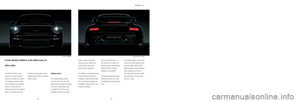 PORSCHE 911 GT2 2008 5.G Information Manual · 57 · · 56 ·
The 911 GT2 |Safety
The 911 GT2 excels in every
respect, be it power, driving
dynamics or safety. Every aspect
of its lighting concept, braking
system, rigid body and ergonomic
inte PORSCHE 911 GT2 2008 5.G Information Manual · 57 · · 56 ·
The 911 GT2 |Safety
The 911 GT2 excels in every
respect, be it power, driving
dynamics or safety. Every aspect
of its lighting concept, braking
system, rigid body and ergonomic
inte