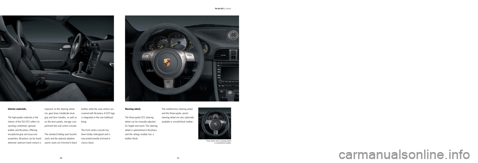 PORSCHE 911 GT2 2008 5.G Information Manual · 71 · · 70 ·
The 911 GT2  |Comfort
Steering wheel.
The three-spoke GT2 steering
wheel can be manually adjusted 
for height and reach. The steering
wheel is upholstered in Alcantara
and the airbag