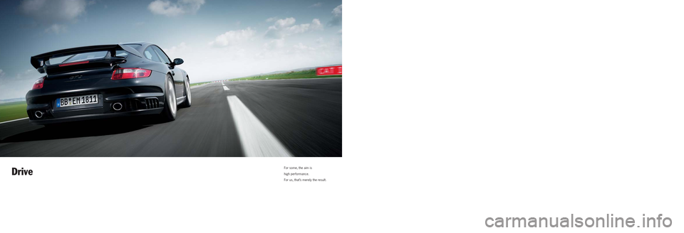 PORSCHE 911 GT2 2008 5.G Information Manual Drive
For some, the aim is
high performance.
For us, that’s merely the result. PORSCHE 911 GT2 2008 5.G Information Manual Drive
For some, the aim is
high performance.
For us, that’s merely the result.