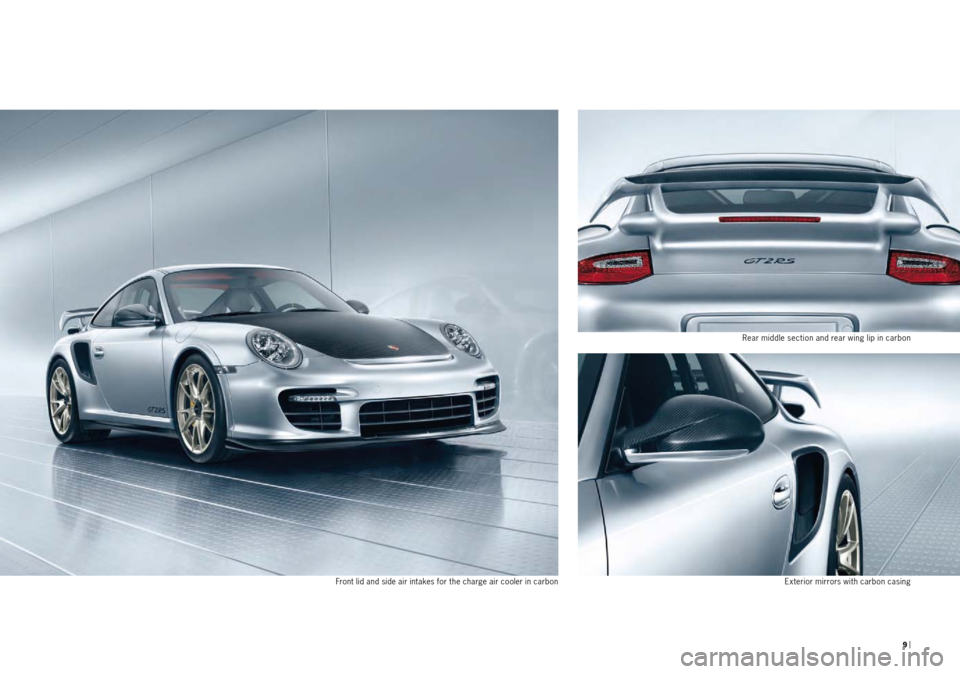 PORSCHE 911 GT2 2010 5.G Information Manual  9 | 
Rear middle section and rear wing lip in carbon
Exterior mirrors with carbon casing Front lid and side air intakes for the charge air cooler in carbon 