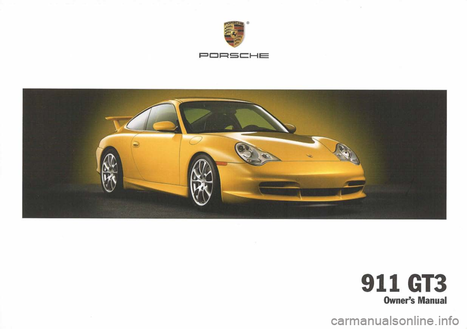 PORSCHE 911 GT3 2004 5.G Owners Manual 
PCJ~SCHE

911Gl3

Owners Manual 