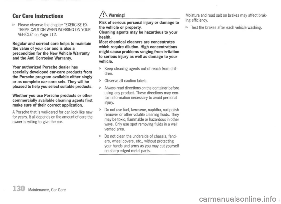 PORSCHE 911 GT3 2004 5.G Owners Manual
CarCare Instructions
I>
Please observe thechapter "EXERCISE EX-
TREME CAUTION WHENWORKING ONYOUR
VEHICLE" onPage 112.
Regular andcorrect carehelps tomaintain
the value ofyour carand isalso a
preco PORSCHE 911 GT3 2004 5.G Owners Manual
CarCare Instructions
I>
Please observe thechapter "EXERCISE EX-
TREME CAUTION WHENWORKING ONYOUR
VEHICLE" onPage 112.
Regular andcorrect carehelps tomaintain
the value ofyour carand isalso a
preco