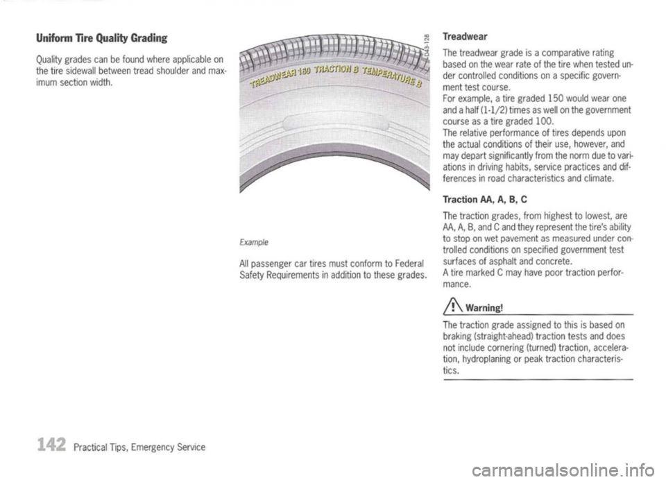 PORSCHE 911 GT3 2004 5.G Owners Manual
Unifonn TireQuality Grading
Quality grades canbefound where applicable on
the tire sidewall between treadshoulder andmax-
imum section width.
142
PracticalTips,Emergency Service
Example
All pass PORSCHE 911 GT3 2004 5.G Owners Manual
Unifonn TireQuality Grading
Quality grades canbefound where applicable on
the tire sidewall between treadshoulder andmax-
imum section width.
142
PracticalTips,Emergency Service
Example
All pass