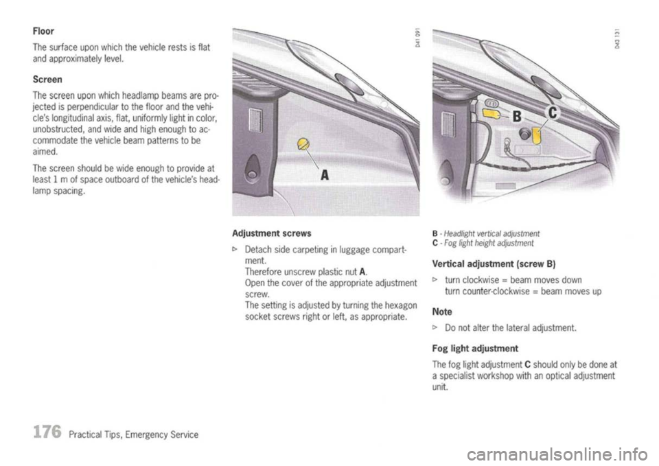 PORSCHE 911 GT3 2004 5.G Owners Manual
Floor
The surface uponwhich thevehicle restsisflat
and approximately level.
Screen
The screen uponwhich headlamp beams arepro-
jected isperpendicular tothe floor andthevehi-
cles longitudinal axi PORSCHE 911 GT3 2004 5.G Owners Manual
Floor
The surface uponwhich thevehicle restsisflat
and approximately level.
Screen
The screen uponwhich headlamp beams arepro-
jected isperpendicular tothe floor andthevehi-
cles longitudinal axi