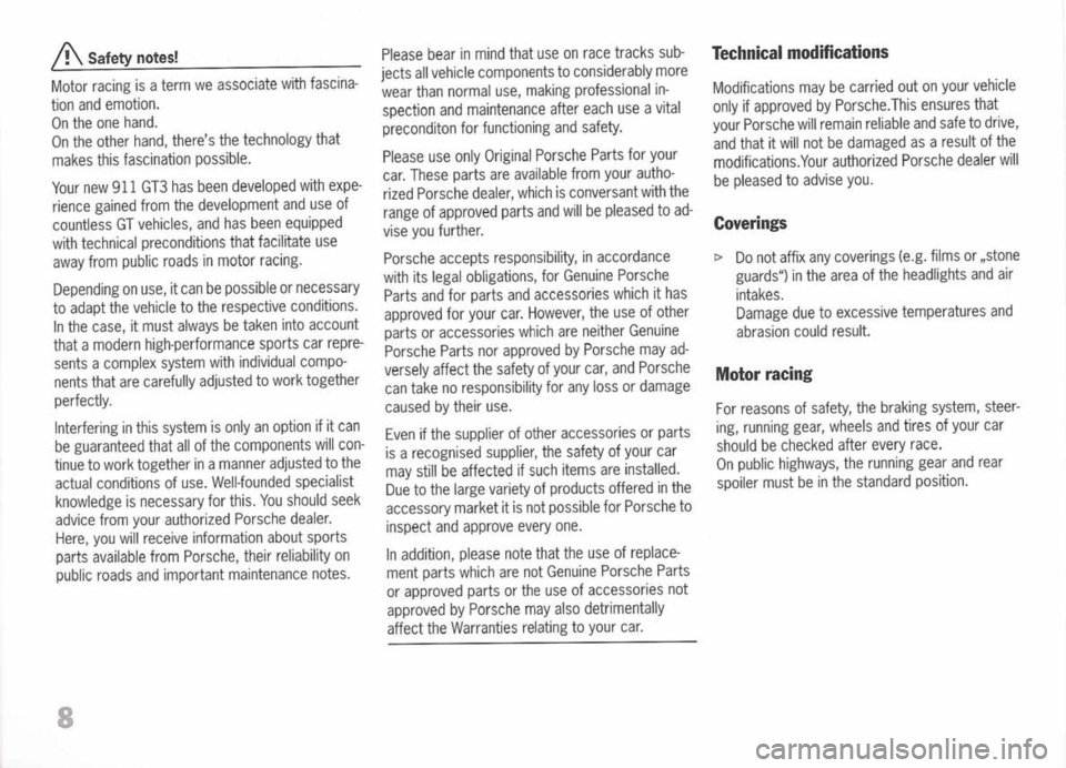 PORSCHE 911 GT3 2004 5.G Owners Manual
A
Safety notes!
Motor racing isaterm weassociate withfascina-
tion andemotion.
On the one hand.
On the other hand, theres thetechnology that
makes thisfascination possible.
Your new911 GT3 hasbeen PORSCHE 911 GT3 2004 5.G Owners Manual
A
Safety notes!
Motor racing isaterm weassociate withfascina-
tion andemotion.
On the one hand.
On the other hand, theres thetechnology that
makes thisfascination possible.
Your new911 GT3 hasbeen