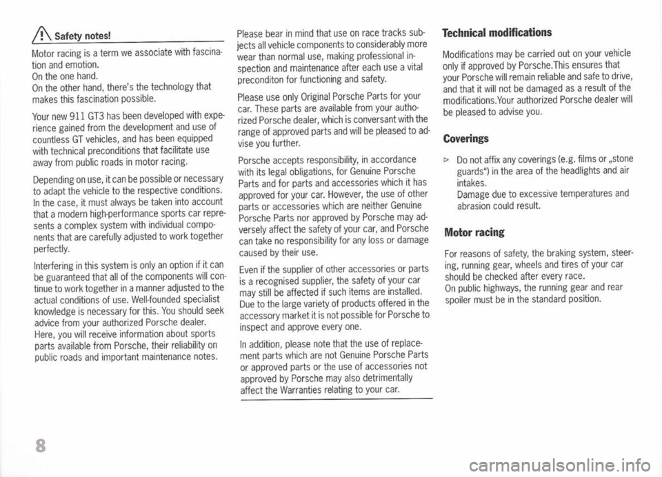 PORSCHE 911 GT3 2004 5.G Owners Manual 
A
Safety notes!

Motor racing isaterm weassociate withfascina-
tion andemotion.
On the one hand.
On the other hand, theres thetechnology that
makes thisfascination possible.
Your new911 GT3 hasbeen 