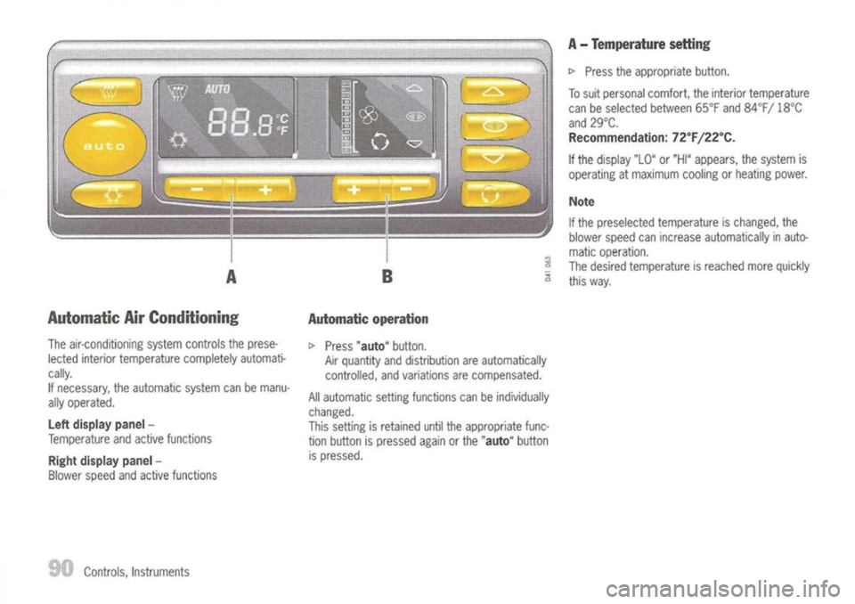 PORSCHE 911 GT3 2004 5.G Owners Manual 
A

Automatic AirConditioning

The air-conditioning systemcontrols theprese-
lected interior temperature completelyautomati-
cally.
If necessary, theautomatic systemcanbemanu-
ally operated.

Left dis