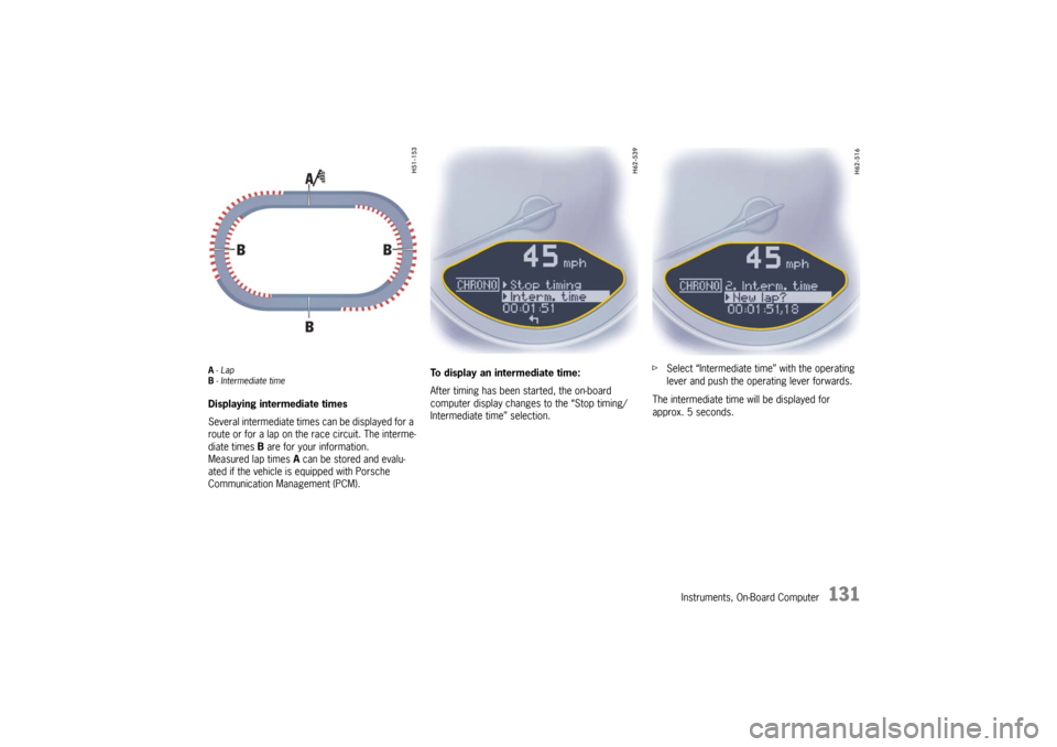 PORSCHE 911 GT3 2010 5.G User Guide Instruments, On-Board Computer
131
A-Lap
B- Intermediate timeDisplaying intermediate times
Several intermediate times can be displayed for a
route or for a lap on the race circuit. The interme-
diate PORSCHE 911 GT3 2010 5.G User Guide Instruments, On-Board Computer
131
A-Lap
B- Intermediate timeDisplaying intermediate times
Several intermediate times can be displayed for a
route or for a lap on the race circuit. The interme-
diate