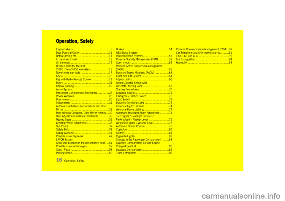 PORSCHE 911 GT3 2010 5.G Owners Manual 16
Operation, Safety
Operation, SafetyEngine Exhaust ............................................... 8
Dear Porsche Owner ..................................... 11
Before driving off... ............... PORSCHE 911 GT3 2010 5.G Owners Manual 16
Operation, Safety
Operation, SafetyEngine Exhaust ............................................... 8
Dear Porsche Owner ..................................... 11
Before driving off... ...............