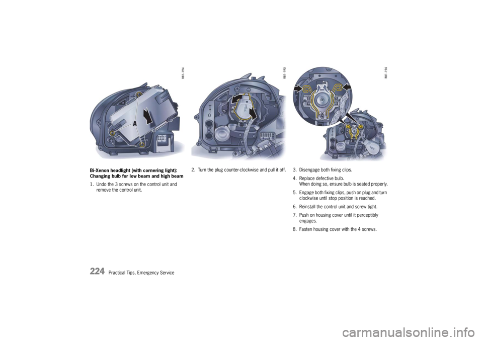 PORSCHE 911 GT3 2010 5.G Owners Manual 224
Practical Tips, Emergency Service Bi-Xenon headlight (with cornering light):
Changing bulb for low beam and high beam
1. Undo the 3 screws on the control unit and
remove the control unit.2. Turn PORSCHE 911 GT3 2010 5.G Owners Manual 224
Practical Tips, Emergency Service Bi-Xenon headlight (with cornering light):
Changing bulb for low beam and high beam
1. Undo the 3 screws on the control unit and
remove the control unit.2. Turn