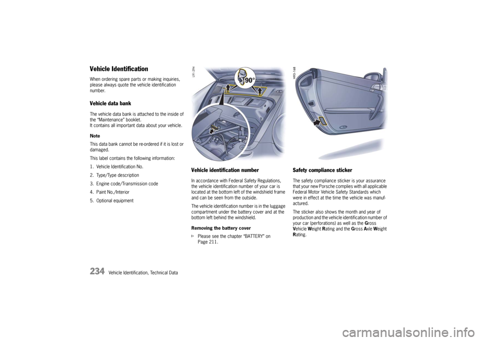 PORSCHE 911 GT3 2010 5.G Owners Manual 234
Vehicle Identification, Technical Data
Vehicle IdentificationWhen ordering spare parts or making inquiries,
please always quote the vehicle identification
number. Vehicle data bankThe vehicle da PORSCHE 911 GT3 2010 5.G Owners Manual 234
Vehicle Identification, Technical Data
Vehicle IdentificationWhen ordering spare parts or making inquiries,
please always quote the vehicle identification
number. Vehicle data bankThe vehicle da
