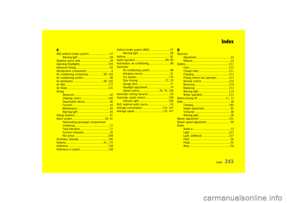 PORSCHE 911 GT3 2010 5.G Owners Manual Index
243 Index
AABS (antilock brake system) .......................... 57
Warning light ........................................ 58
Adaptive sports seat..................................... 34
Adjust