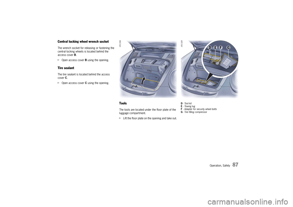 PORSCHE 911 GT3 2010 5.G Manual Online Operation, Safety
87
Central locking wheel wrench socketThe wrench socket for releasing or fastening the
central locking wheels is located behind the
access cover B.
fOpen access cover B using the o PORSCHE 911 GT3 2010 5.G Manual Online Operation, Safety
87
Central locking wheel wrench socketThe wrench socket for releasing or fastening the
central locking wheels is located behind the
access cover B.
fOpen access cover B using the o