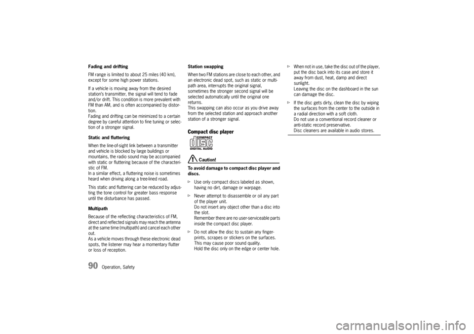 PORSCHE 911 GT3 2010 5.G Owners Manual 90
Operation, Safety Fading and drifting 
FM range is limited to about 25 miles (40 km), 
except for some high power stations. 
If a vehicle is moving away from the desired 
station’s transmitter, t