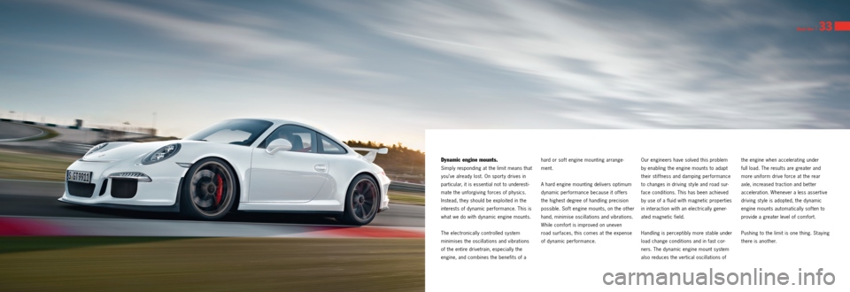 PORSCHE 911 GT3 2013 6.G Information Manual Ideal line I 33
Dynamic engine mounts.
Simply responding at the limit means that
you’ve already lost. On sport y drives in
particular, it is essential not to underesti
mate the unforgiving force PORSCHE 911 GT3 2013 6.G Information Manual Ideal line I 33
Dynamic engine mounts.
Simply responding at the limit means that
you’ve already lost. On sport y drives in
particular, it is essential not to underesti
mate the unforgiving force