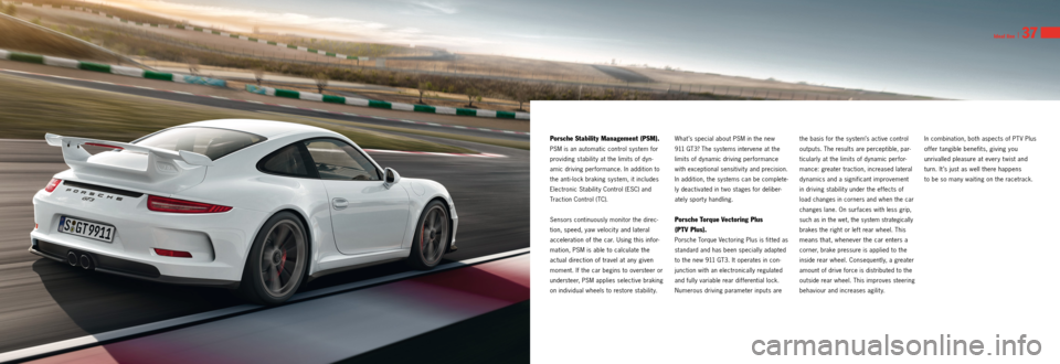PORSCHE 911 GT3 2013 6.G Information Manual Ideal line I 37
Porsche Stability Management (PSM).
PSM is an automatic control system for
providing stabilit y at the limits of dyn
amic driving performance. In addition to
the anti lock brak PORSCHE 911 GT3 2013 6.G Information Manual Ideal line I 37
Porsche Stability Management (PSM).
PSM is an automatic control system for
providing stabilit y at the limits of dyn
amic driving performance. In addition to
the anti lock brak