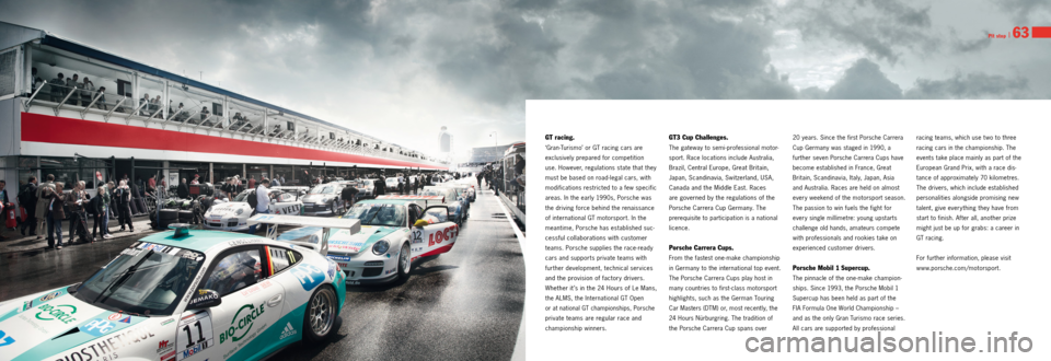 PORSCHE 911 GT3 2013 6.G Information Manual Pit stop I 63
GT racing.
‘GranTurismo’ or GT racing cars are
exclusively prepared for competition
use. However, regulations state that they
must be based on road legal cars, with
modific PORSCHE 911 GT3 2013 6.G Information Manual Pit stop I 63
GT racing.
‘GranTurismo’ or GT racing cars are
exclusively prepared for competition
use. However, regulations state that they
must be based on road legal cars, with
modific