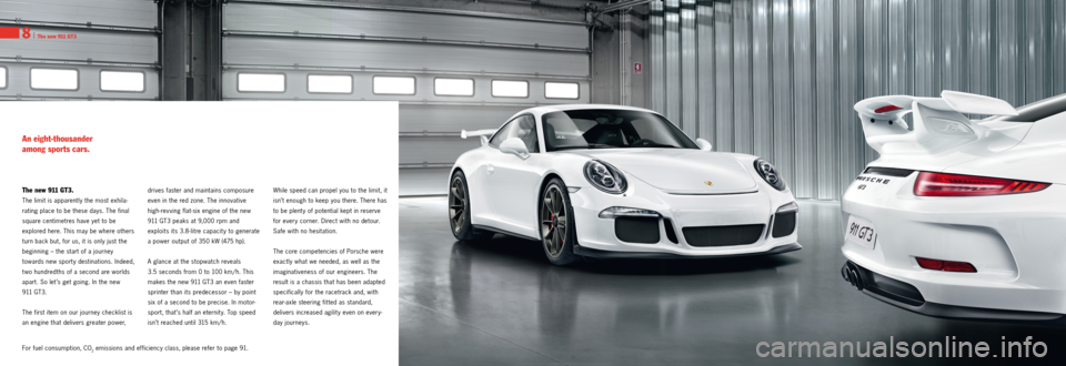 PORSCHE 911 GT3 2013 6.G Information Manual 8 I The new 911 GT3
The new 911 GT3.
The limit is apparently the most exhila­
rating place to be these days. The final 
square centimetres have yet to be 
explored here. This may be where others 
tur